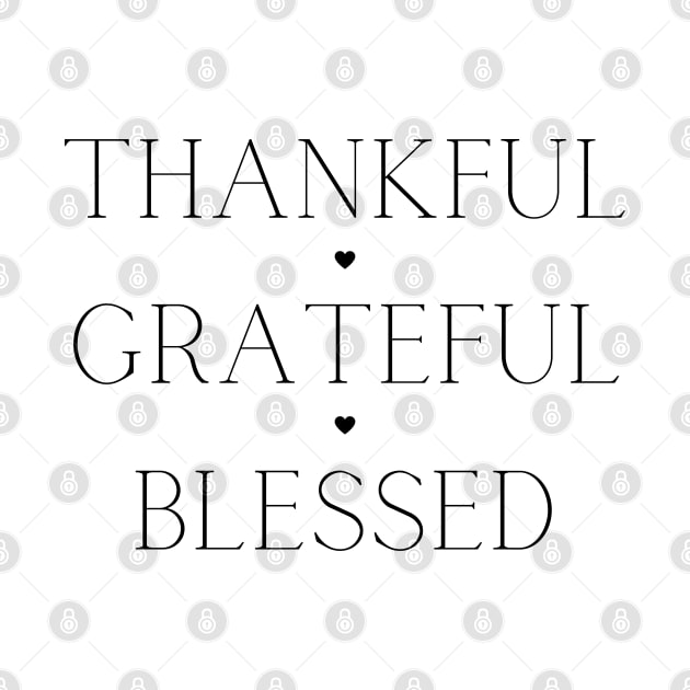 Thankful, Grateful, Blessed. Beautiful Typography Gratitude Quote. by That Cheeky Tee