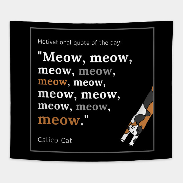Calico Cat Funny Motivational Meow Quote Meow Tapestry Teepublic