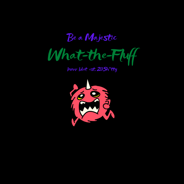 What-the-Fluff by Inner Idiot