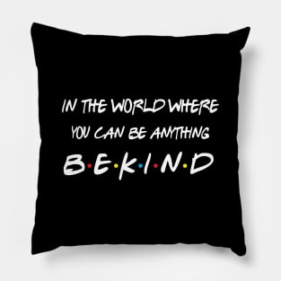 in a world where you can be anything be kind Pillow