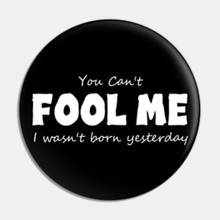 You Can't Fool Me Funny April Fools Day Pin