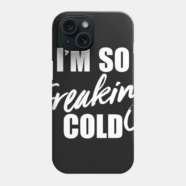I'm So Freaking Cold Phone Case by jqkart