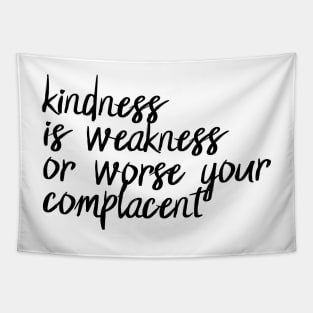 Kindness is weakness or worse your complacent - Halsey - Nightmare Tapestry