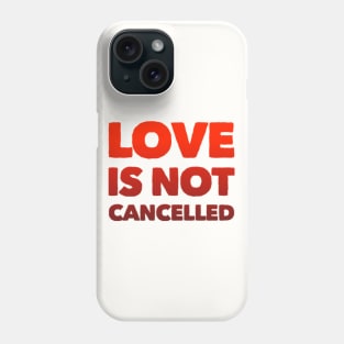 Love is not cancelled Love is not canceled Phone Case