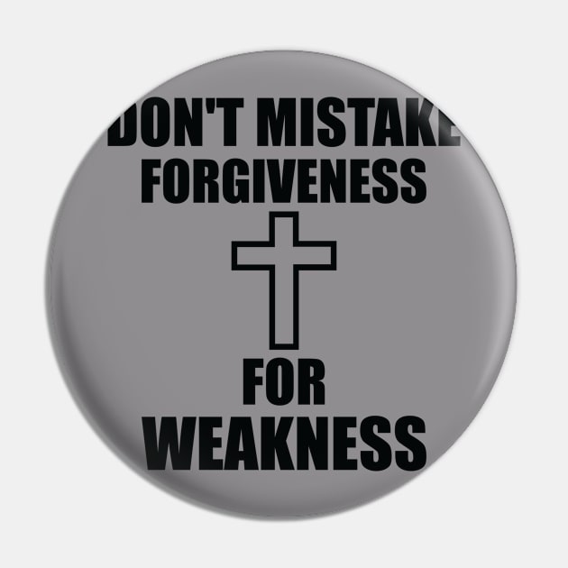 Don't Mistake Forgiveness For Weakness Pin by EMPOWERING FAITH