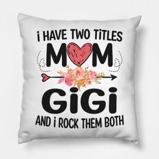 gigi - i have two titles mom and gigi Pillow