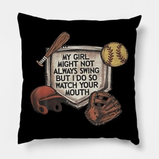 My Girl Might Not Always Swing But I Do So Watch Your Mouth Pillow