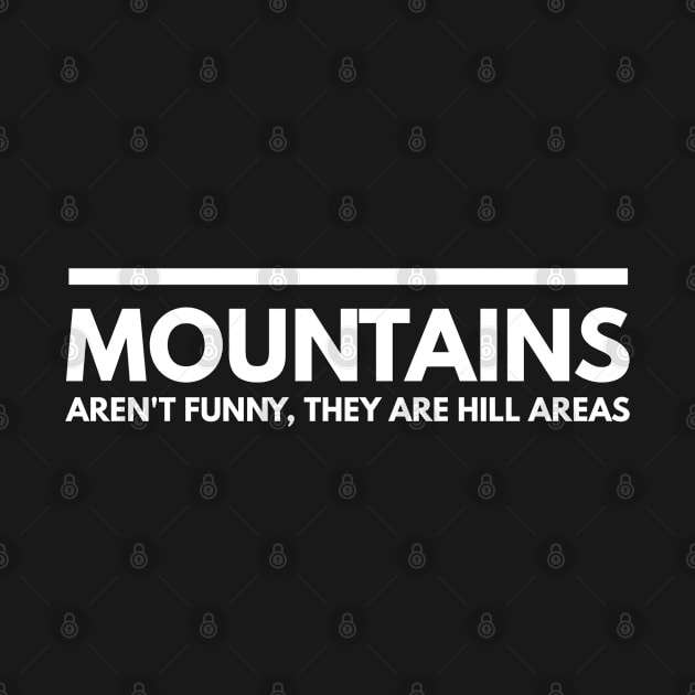 Mountains Aren't Funny, They Are Hill Areas - Funny Sayings by Textee Store