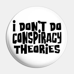 I don't do Conspiracy Theories Pin