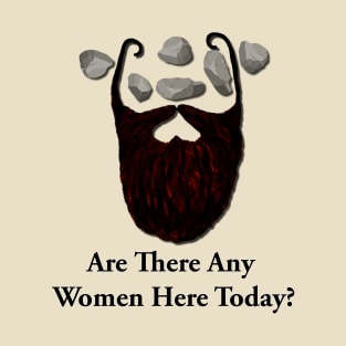 Are there any women here today? T-Shirt