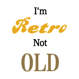 I'm Retro, not Old T-Shirt