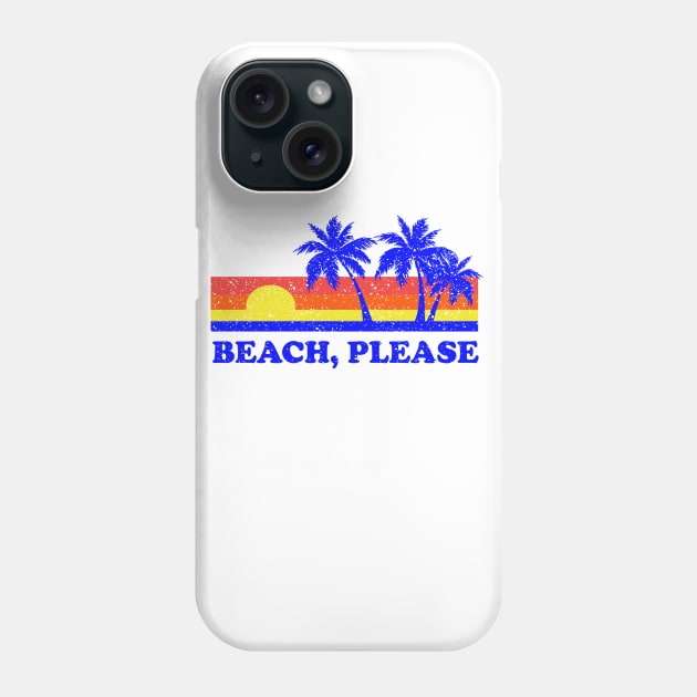 Beach, Please Phone Case by dumbshirts