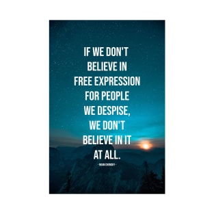 If we don't believe in free expression for people we despise, we don't believe in it at all. T-Shirt