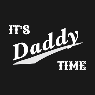 It's Daddy Time Funny Fathers Day Gift For Dad T-Shirt