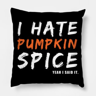 I Hate Pumpkin Spice Yeah I Said It Funny Halloween Gift Pillow