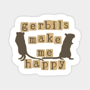 Gerbils make me happy Magnet