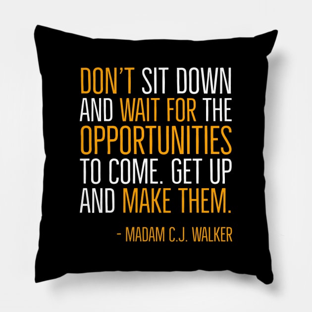 Don’t sit down and wait for the opportunities, Madam C.J. Walker,Black History Quote Pillow by UrbanLifeApparel