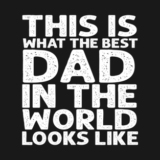 THIS IS WHAT THE BEST DAD IN THE WORLD LOOKS LIKE T-Shirt