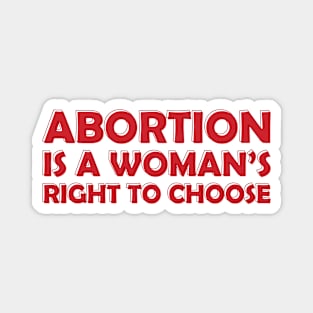 Abortion is a Woman's Right To Choose Magnet