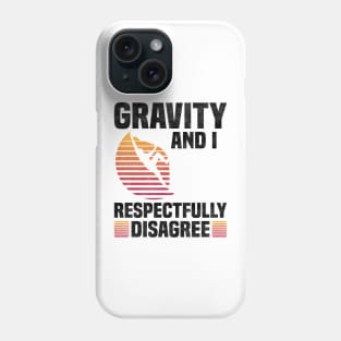 Gravity And I Respectfully Disagree, Rock Climbing Sport Lover Phone Case