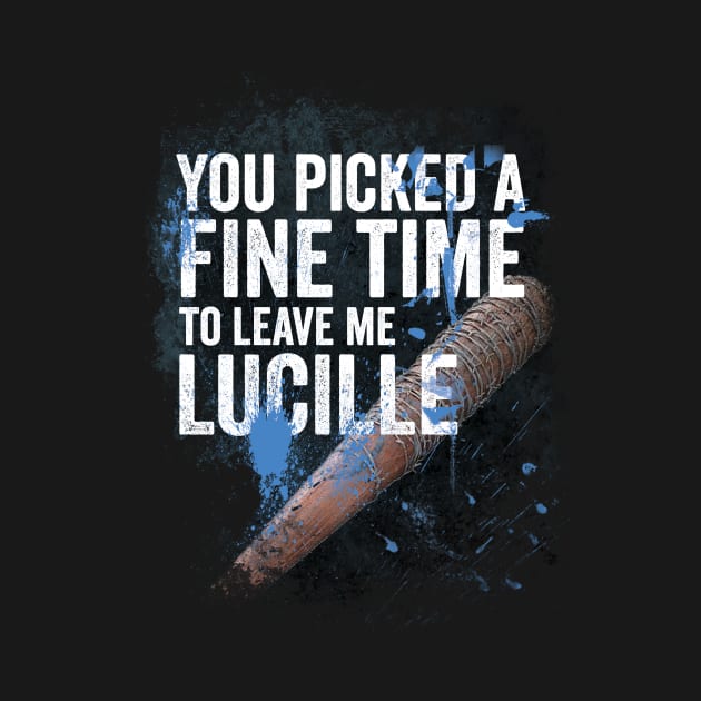 It's a fine time to leave me Lucille by 2COOL Tees