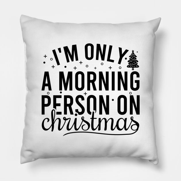 I'm Only A Morning Person On Christmas Pillow by Blonc