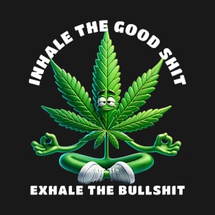 Inhale the Good Shit Exhale the Bullshit Marijuana Weed Lover Gift T-Shirt