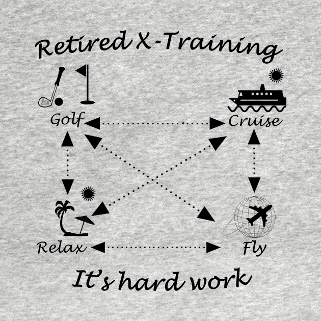 Discover Retired X-training hard work - Retirement Gifts - T-Shirt