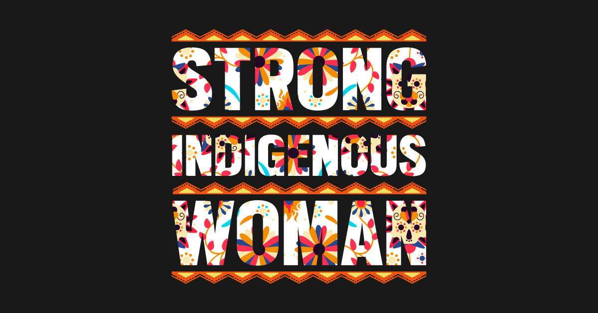 Strong Indigenous Woman - Indigenous people's day - Indigenous - T ...