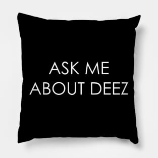 Ask Me About Deez Pillow