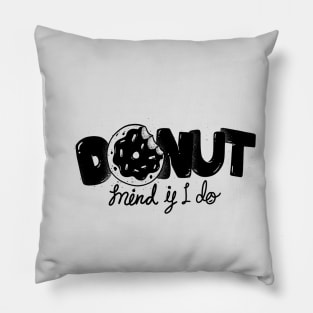 Donut mind if i do Pillow