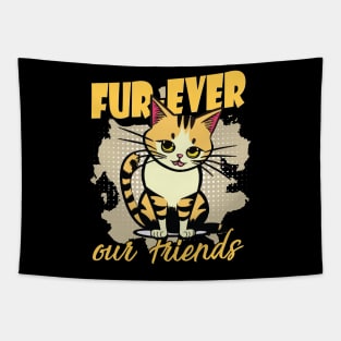 Fur-Ever Our Friends, Paws Cat Kitten, Pet Lover, Meme Gift, Funny Style Tees, Cat T-shirt, Graphic Tees Tapestry