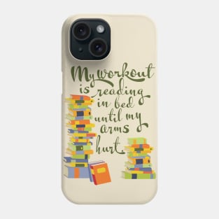 My workout is reading in bed until my arms hurt, book lover Phone Case