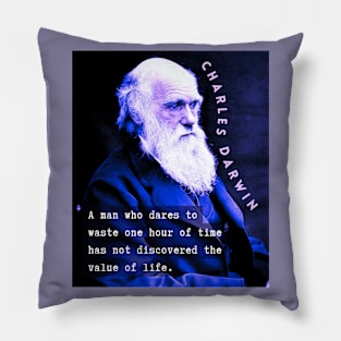 Charles Darwin portrait and quote: A man who dares to waste one hour of time has not discovered the value of life. Pillow