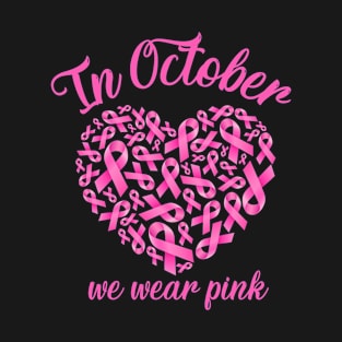 In October we Wear Pink Shirt, Breast Cancer Shirt, Team Cancer Shirt, Motivational T Shirt, T-Shirt