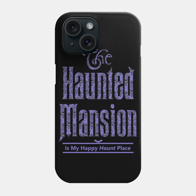 The Haunted Mansion Is My Happy Haunt Place Phone Case by ThisIsFloriduhMan