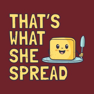 Butter Pun That's What She Spread T-Shirt