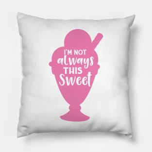 I'm Not Always This Sweet, Ice Cream Sundae Pillow