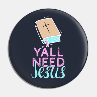 Y'all Need Jesus - You Need Jesus To Set You Right! - Prayer Pin