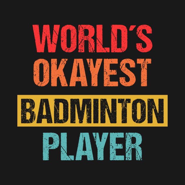 World's Okayest Badminton Player | Funny Tee by Indigo Lake