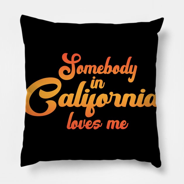 Somebody In California Loves Me Pillow by tropicalteesshop