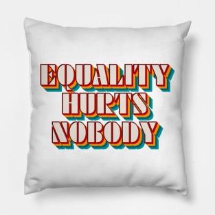 Equality Hurts Nobody Pillow