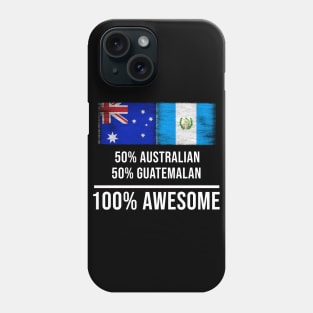 50% Australian 50% Guatemalan 100% Awesome - Gift for Guatemalan Heritage From Guatemala Phone Case