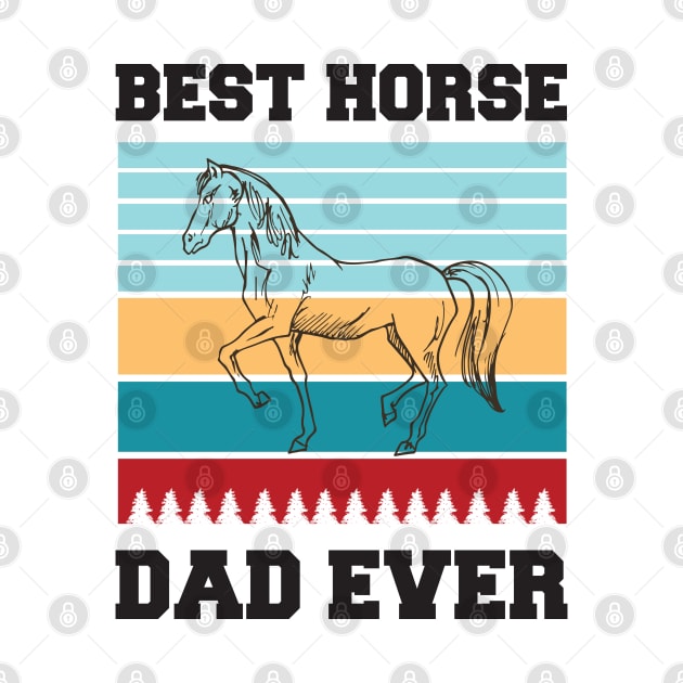 Best Horse Dad Ever by  Funny .designs123