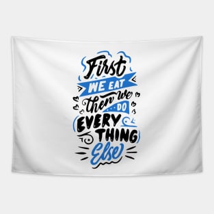 First we eat then we do everything else - MFK Fisher quote Tapestry