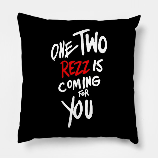 One two rezz is coming for you Pillow by Veroniquen