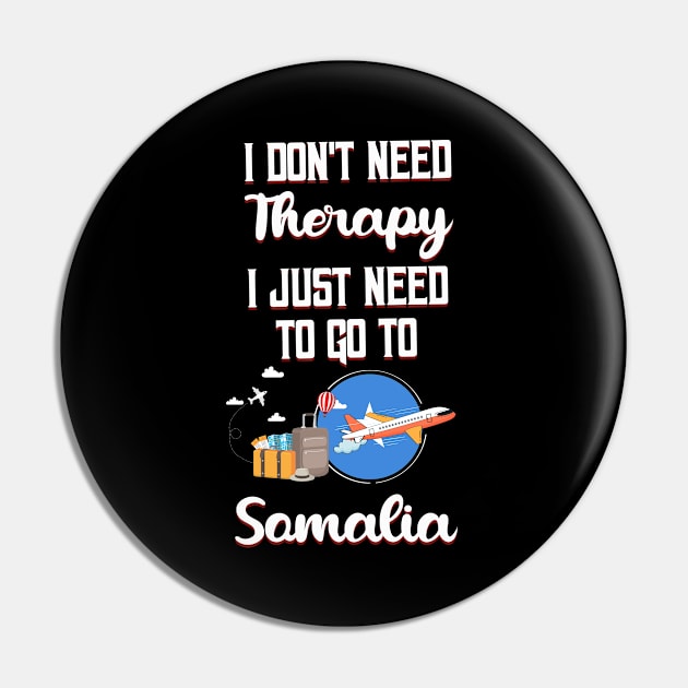 I Don't Need Therapy I Just Need To Go To Somalia Pin by silvercoin