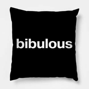 "bibulous" in plain white letters - for fancy drunks Pillow