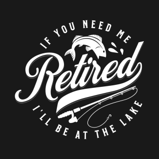 I'll Be At The Lake Retired Fishing T-Shirt