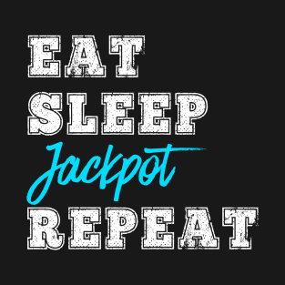 Eat Sleep Jackpot Repeat Funny Slot Machine Casino Gambling Gift T-Shirt